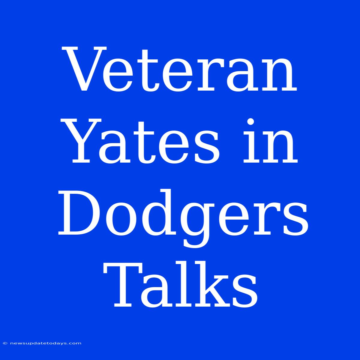 Veteran Yates In Dodgers Talks