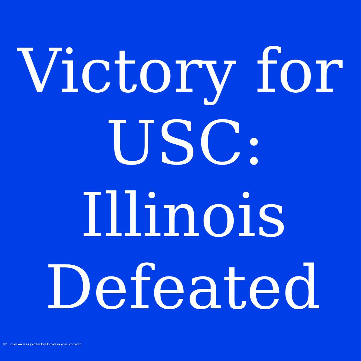 Victory For USC: Illinois Defeated