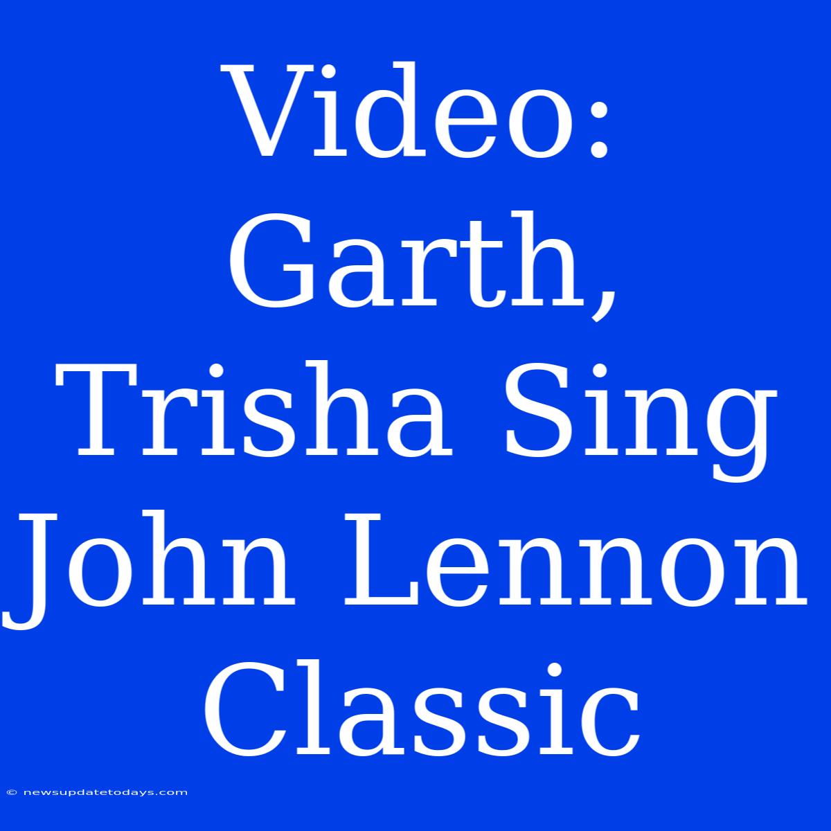 Video: Garth, Trisha Sing John Lennon Classic