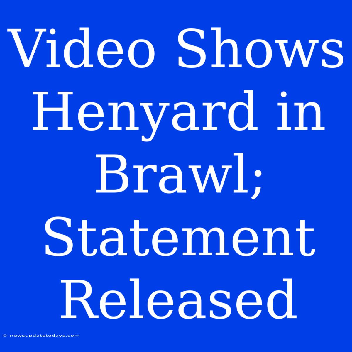 Video Shows Henyard In Brawl; Statement Released