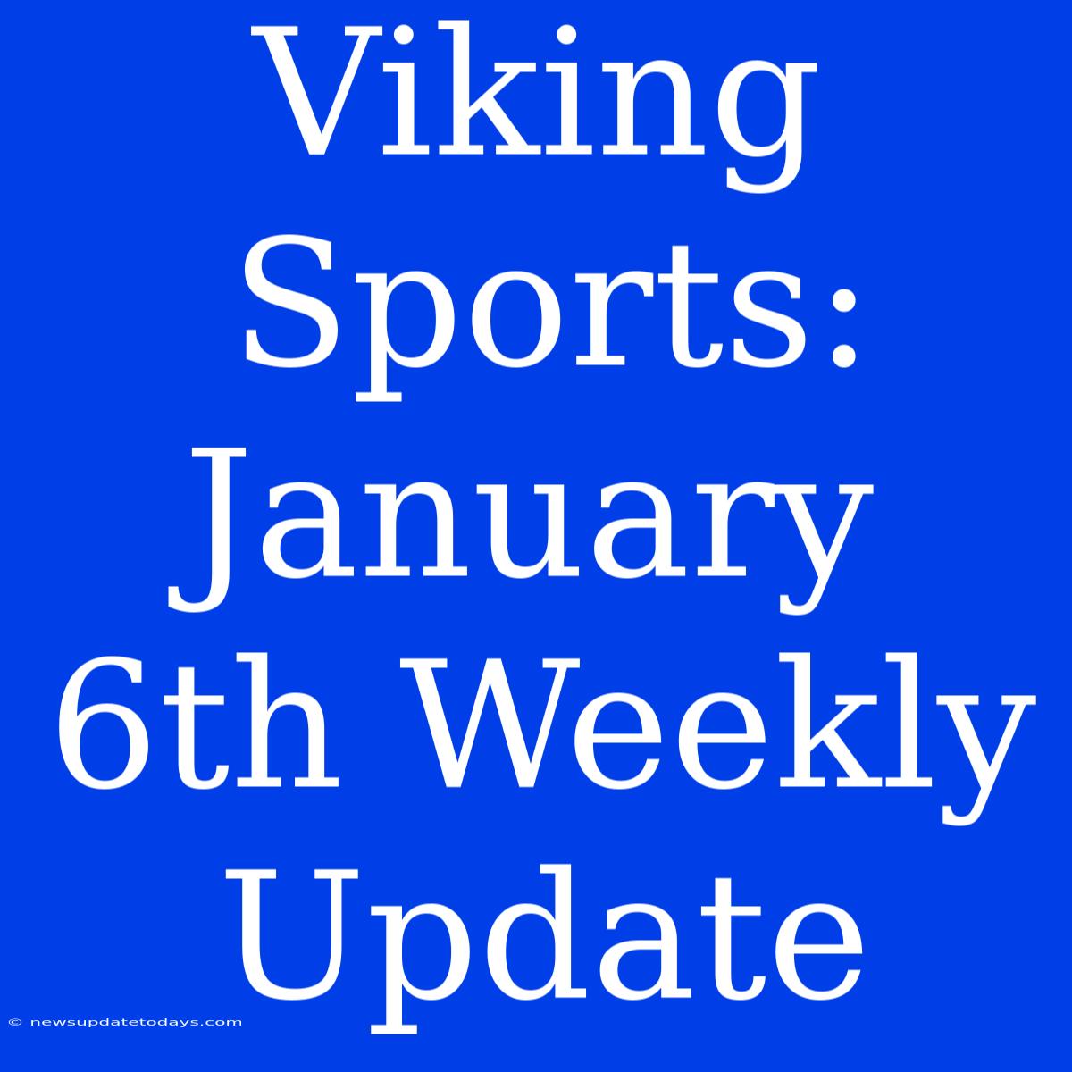 Viking Sports: January 6th Weekly Update