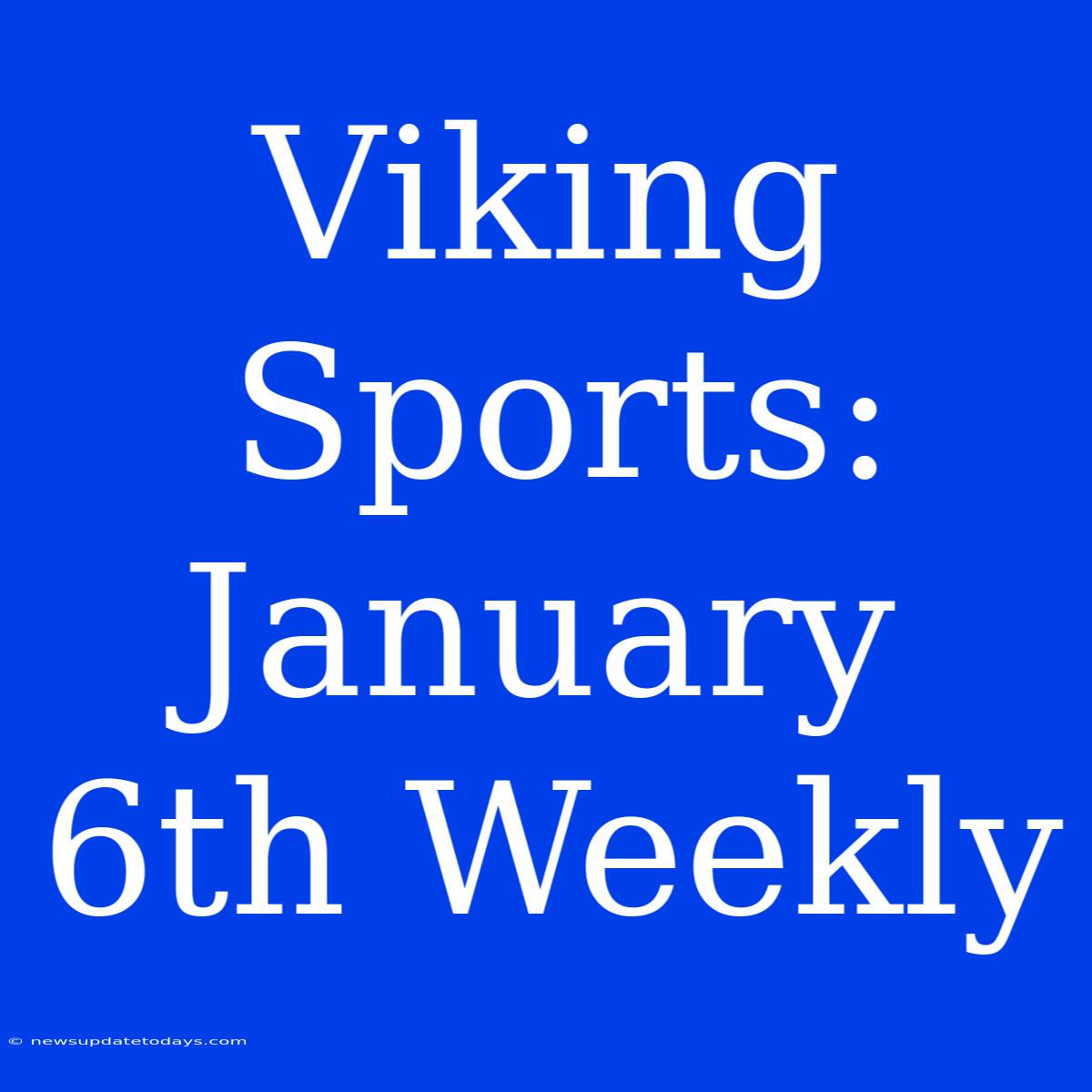 Viking Sports: January 6th Weekly