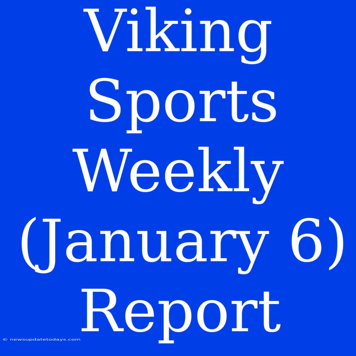 Viking Sports Weekly (January 6) Report