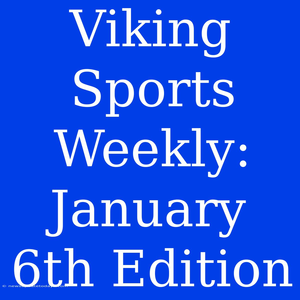 Viking Sports Weekly: January 6th Edition