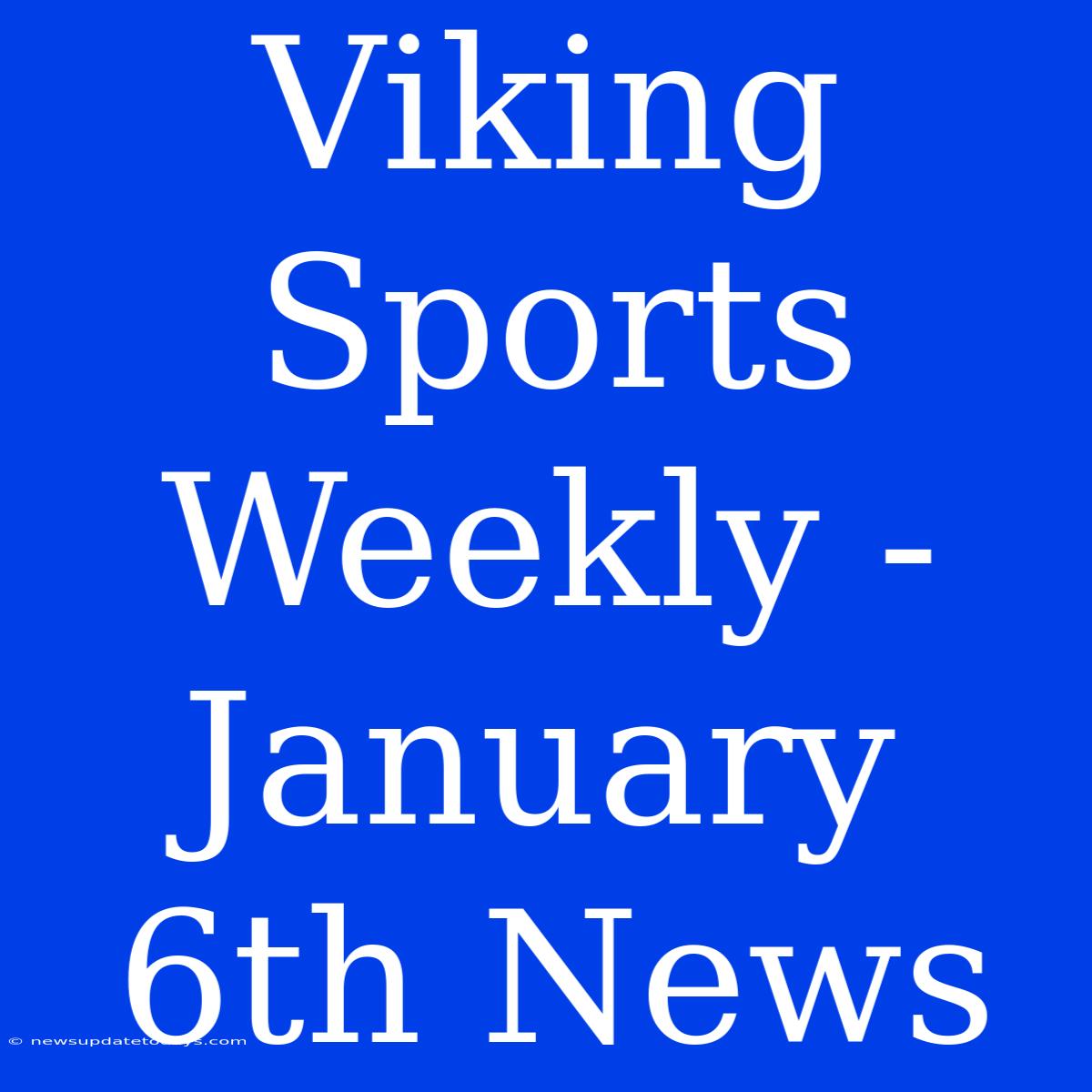 Viking Sports Weekly - January 6th News