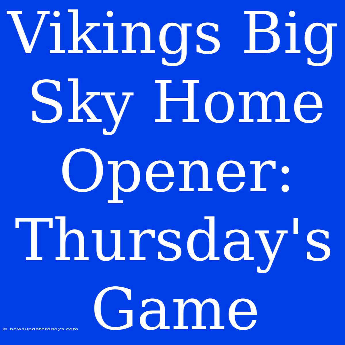 Vikings Big Sky Home Opener: Thursday's Game