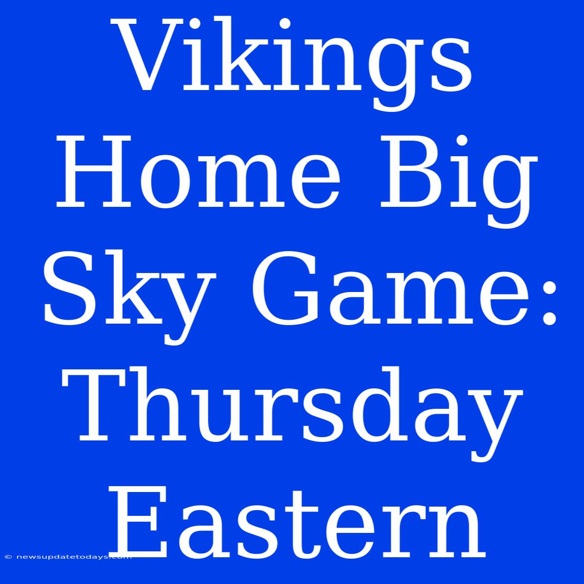 Vikings Home Big Sky Game: Thursday Eastern