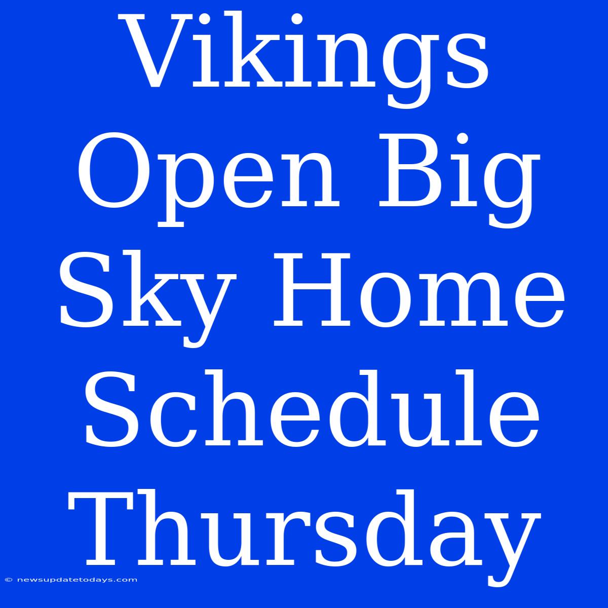 Vikings Open Big Sky Home Schedule Thursday