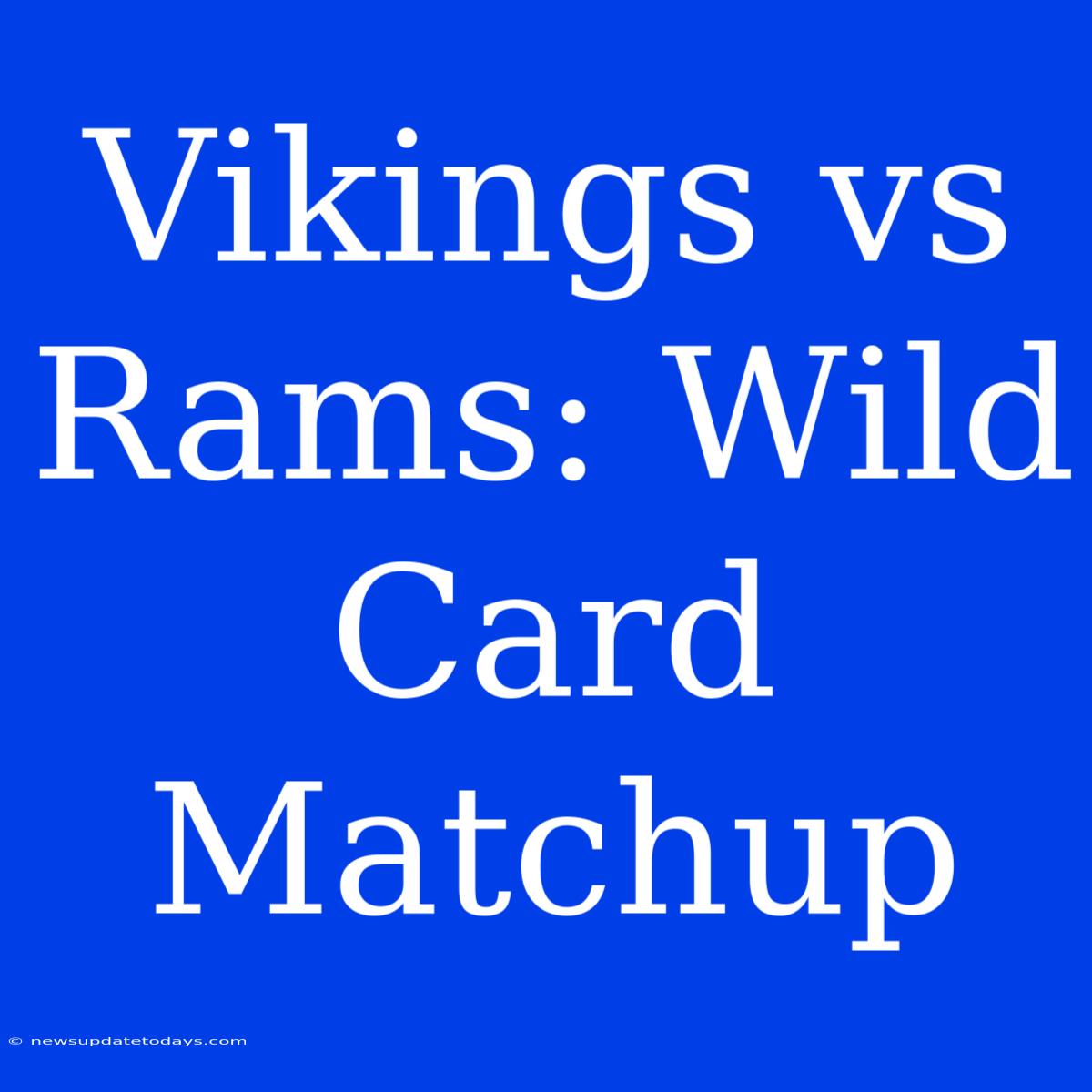 Vikings Vs Rams: Wild Card Matchup