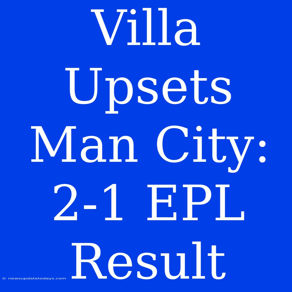 Villa Upsets Man City: 2-1 EPL Result