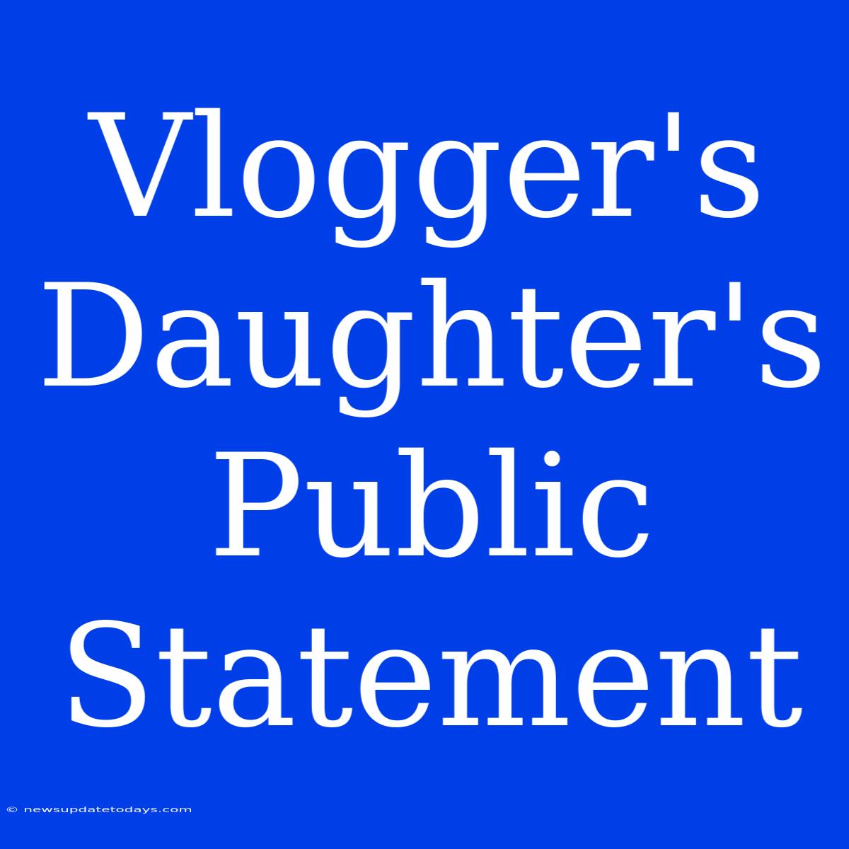 Vlogger's Daughter's Public Statement