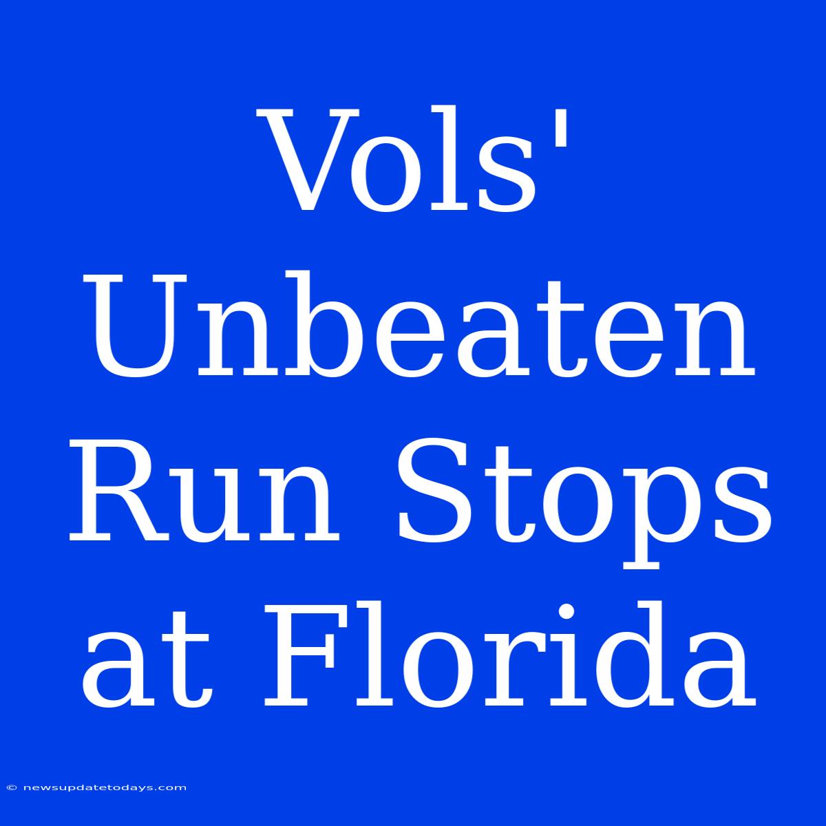 Vols' Unbeaten Run Stops At Florida