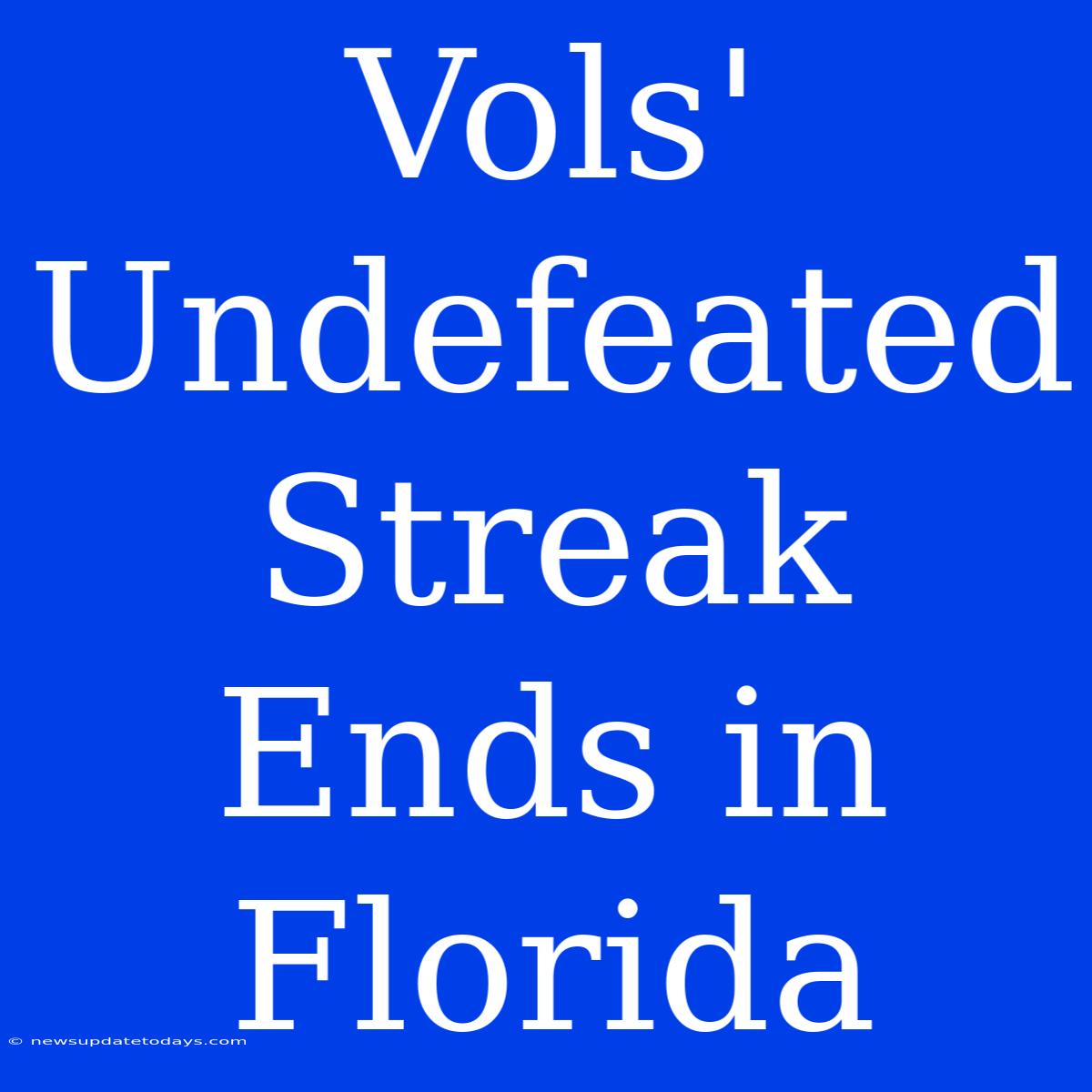 Vols' Undefeated Streak Ends In Florida