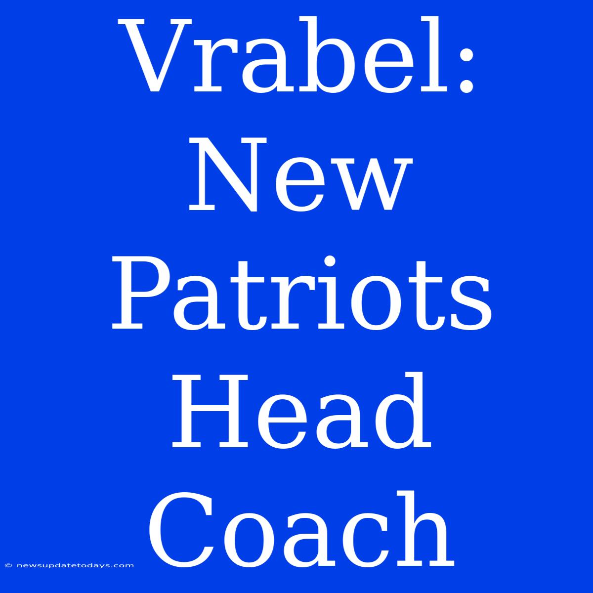 Vrabel: New Patriots Head Coach