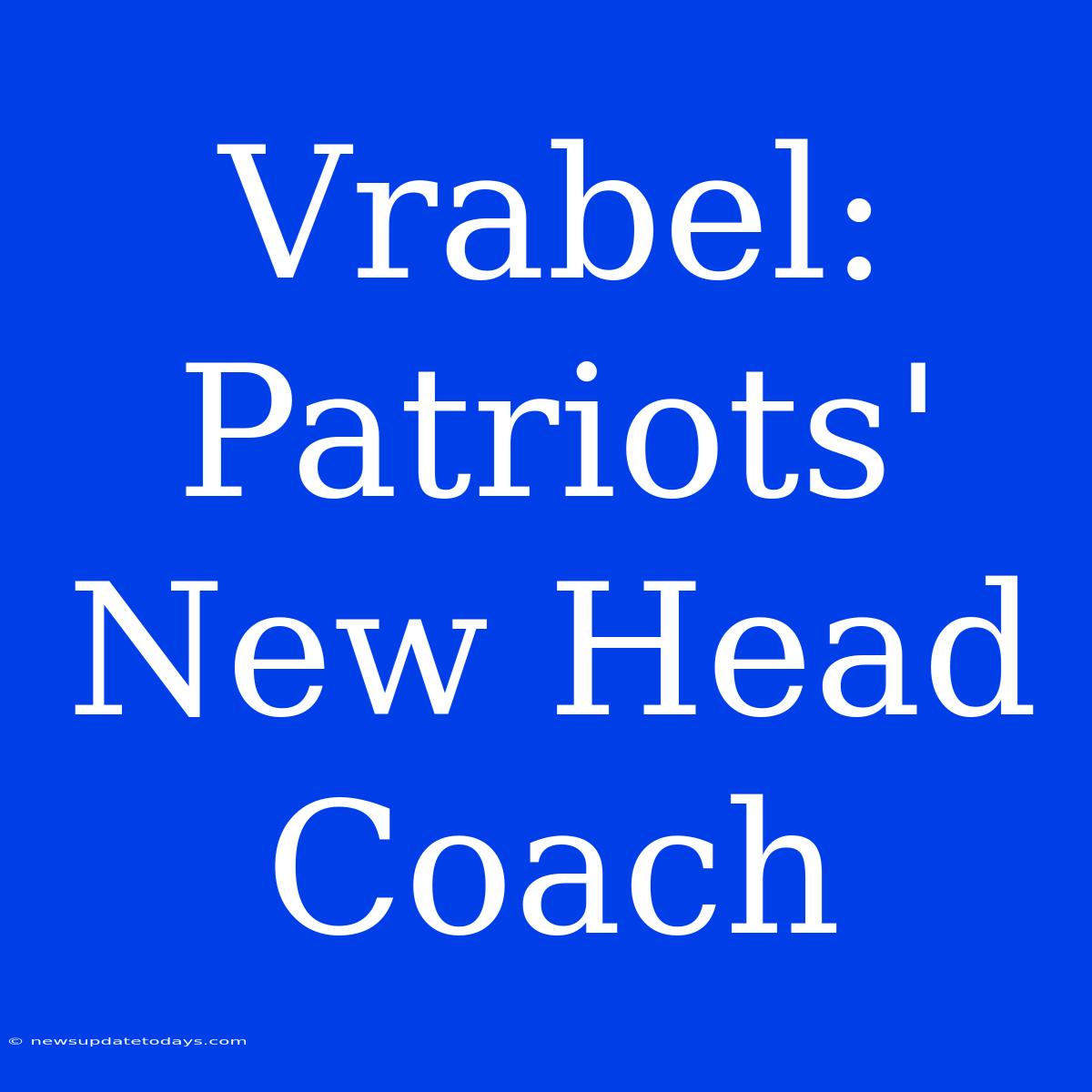 Vrabel: Patriots' New Head Coach