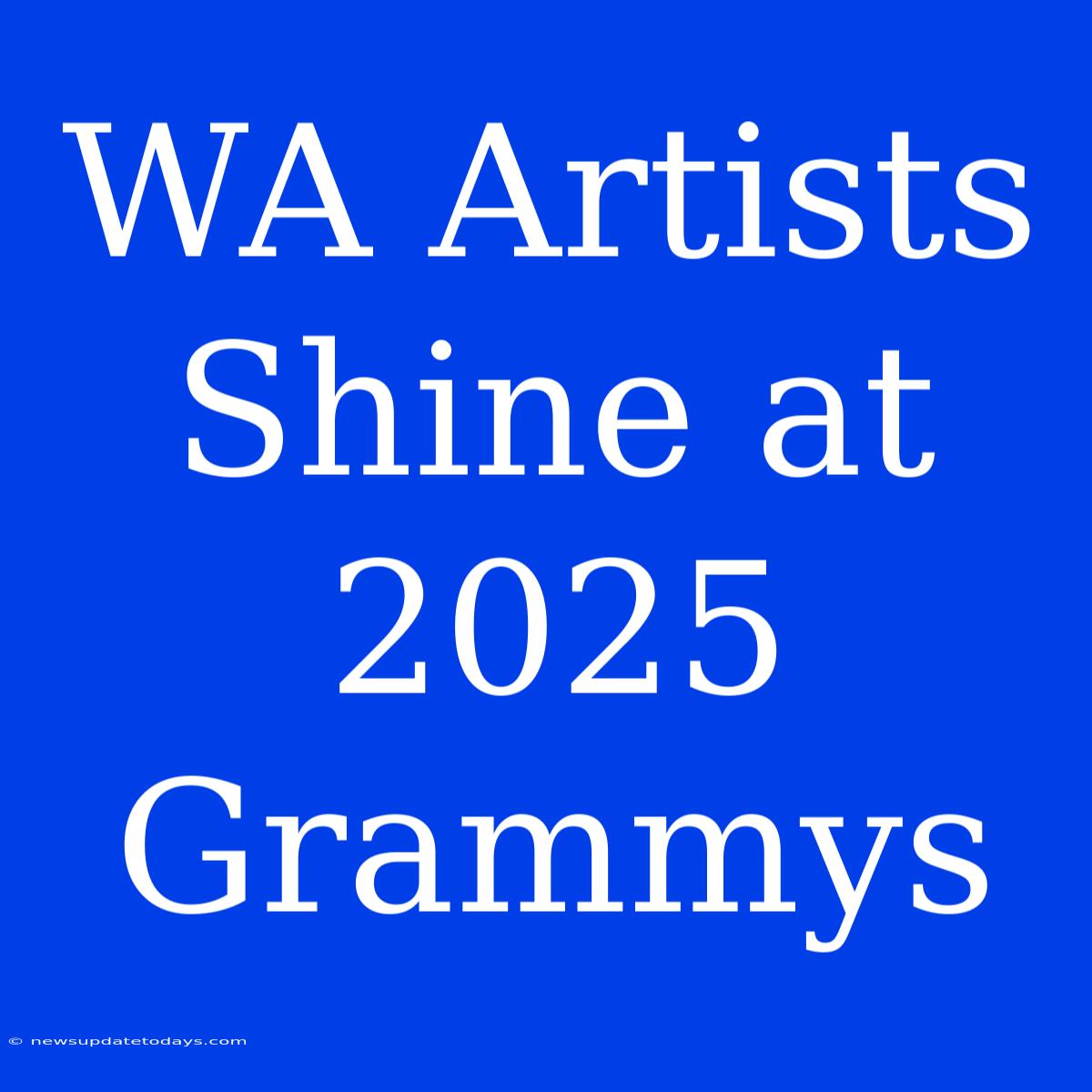 WA Artists Shine At 2025 Grammys