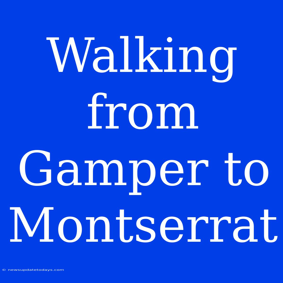 Walking From Gamper To Montserrat