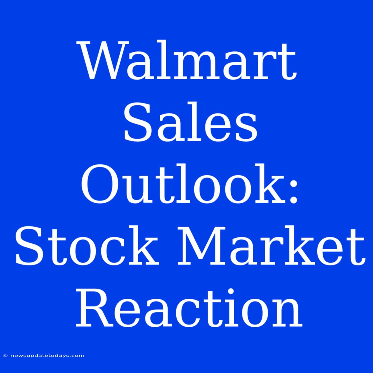 Walmart Sales Outlook: Stock Market Reaction