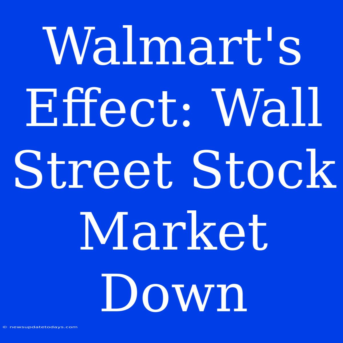 Walmart's Effect: Wall Street Stock Market Down