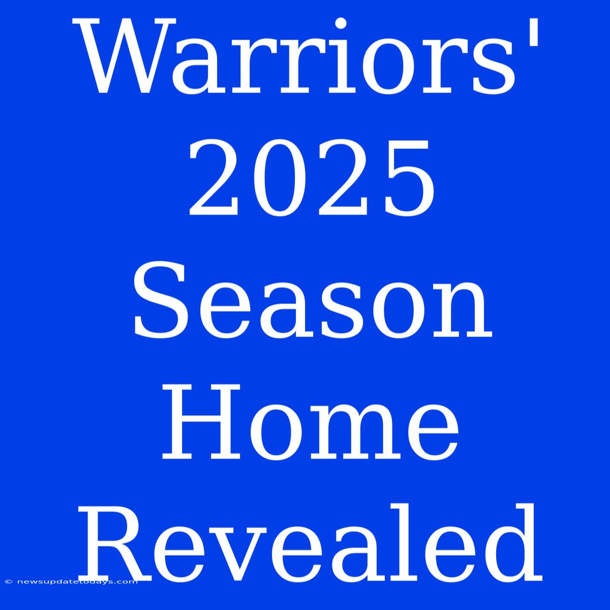 Warriors' 2025 Season Home Revealed