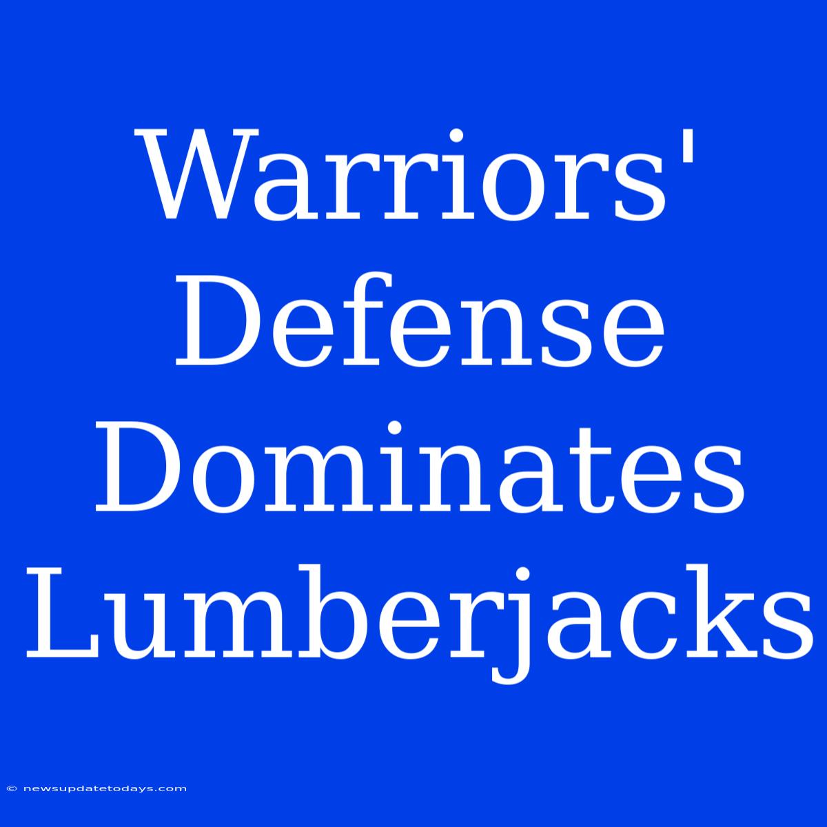 Warriors' Defense Dominates Lumberjacks