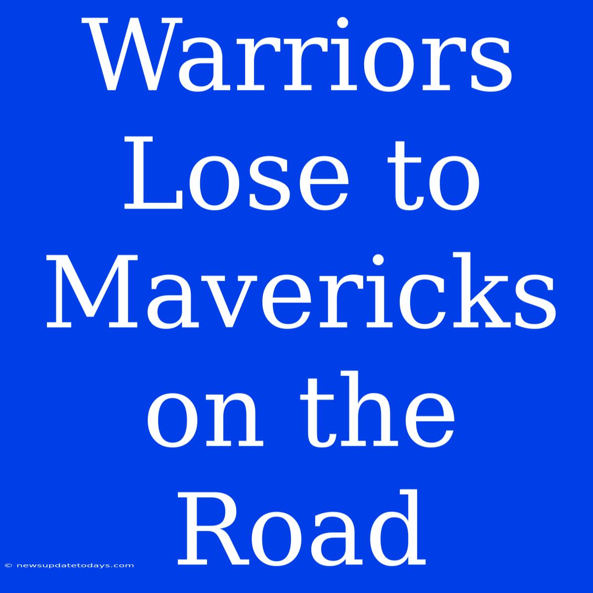 Warriors Lose To Mavericks On The Road