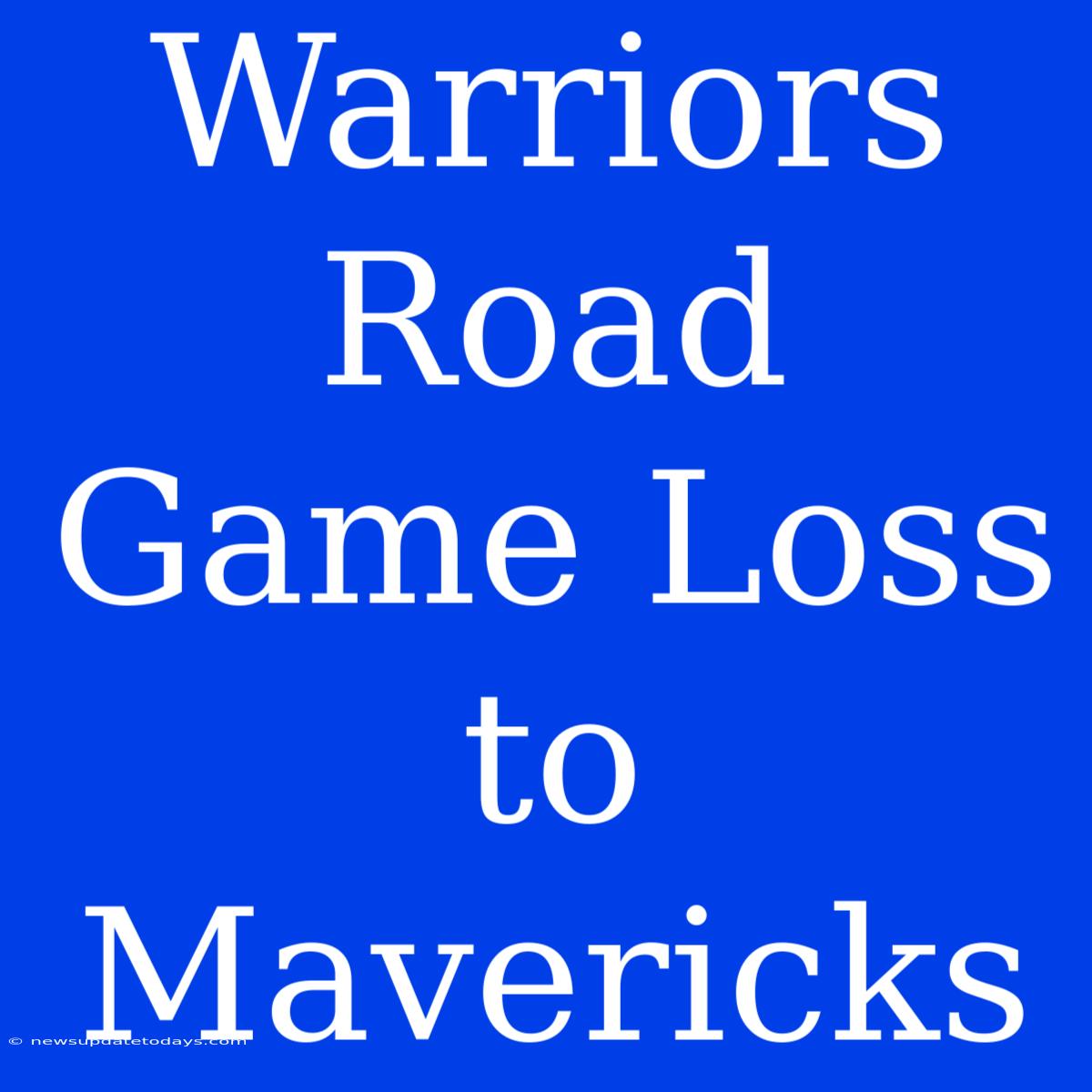 Warriors Road Game Loss To Mavericks