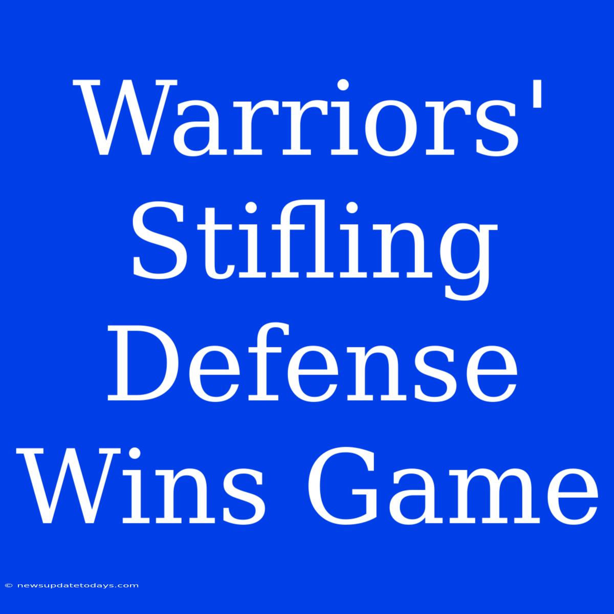 Warriors' Stifling Defense Wins Game