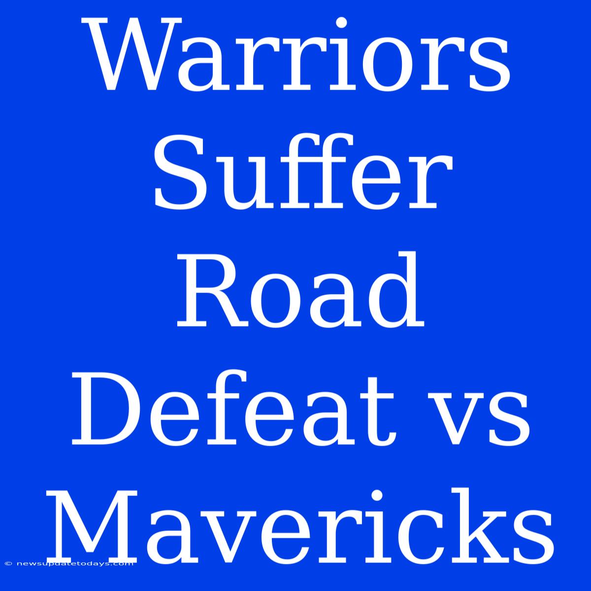 Warriors Suffer Road Defeat Vs Mavericks