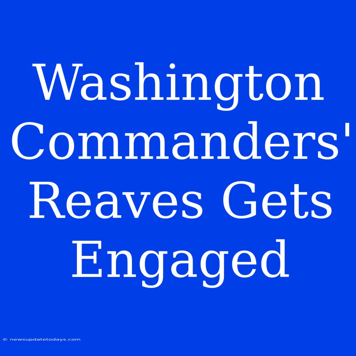 Washington Commanders' Reaves Gets Engaged