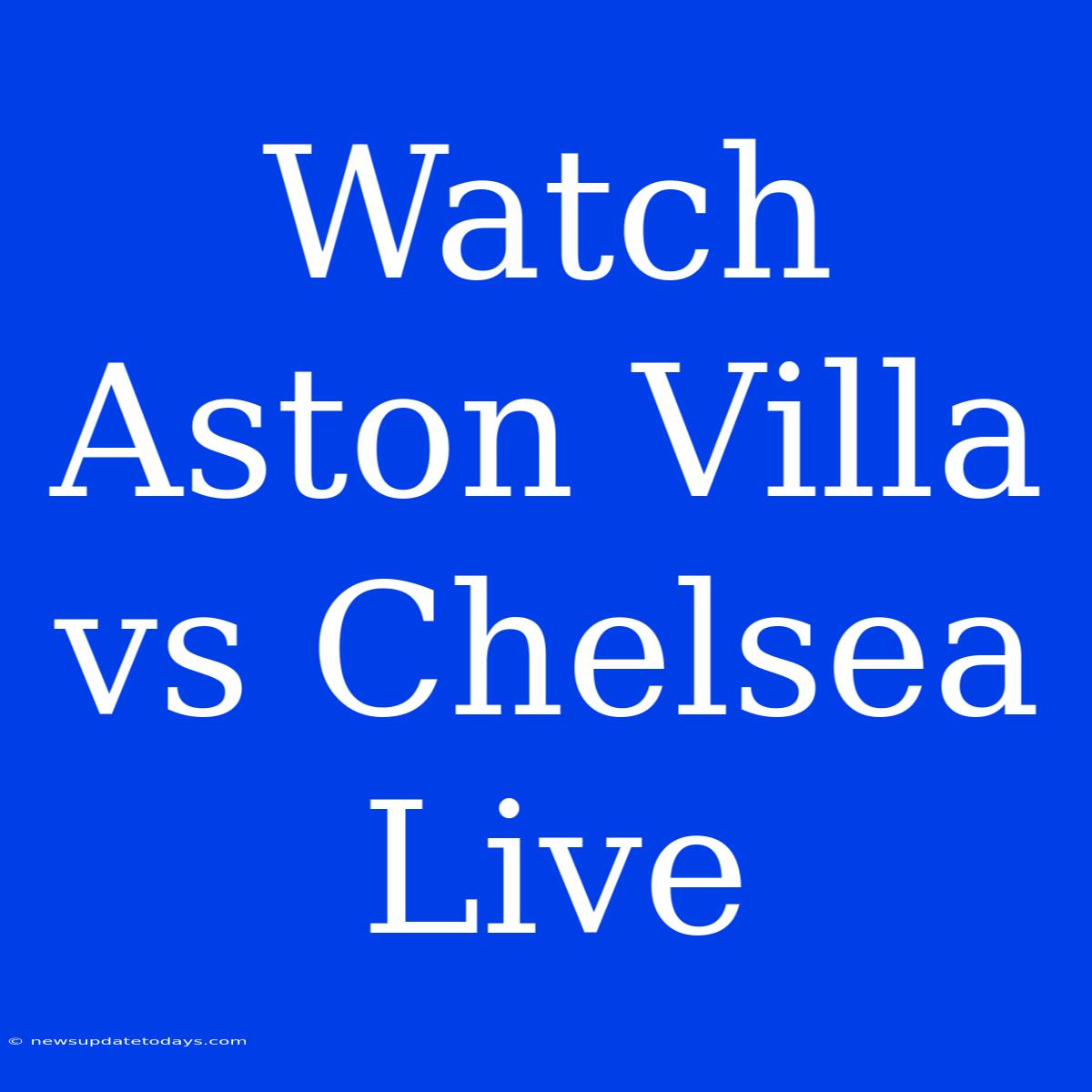 Watch Aston Villa Vs Chelsea Live