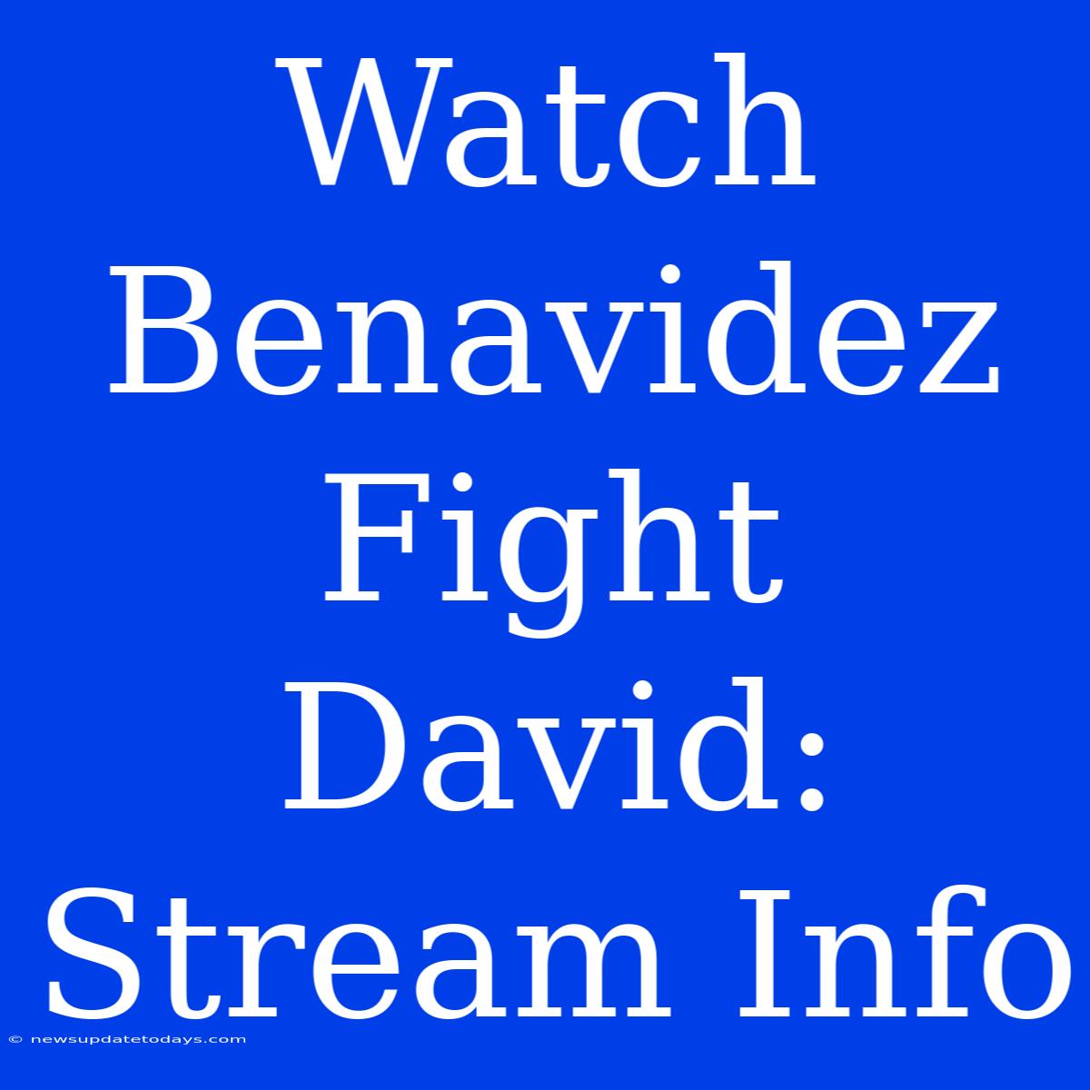 Watch Benavidez Fight David: Stream Info