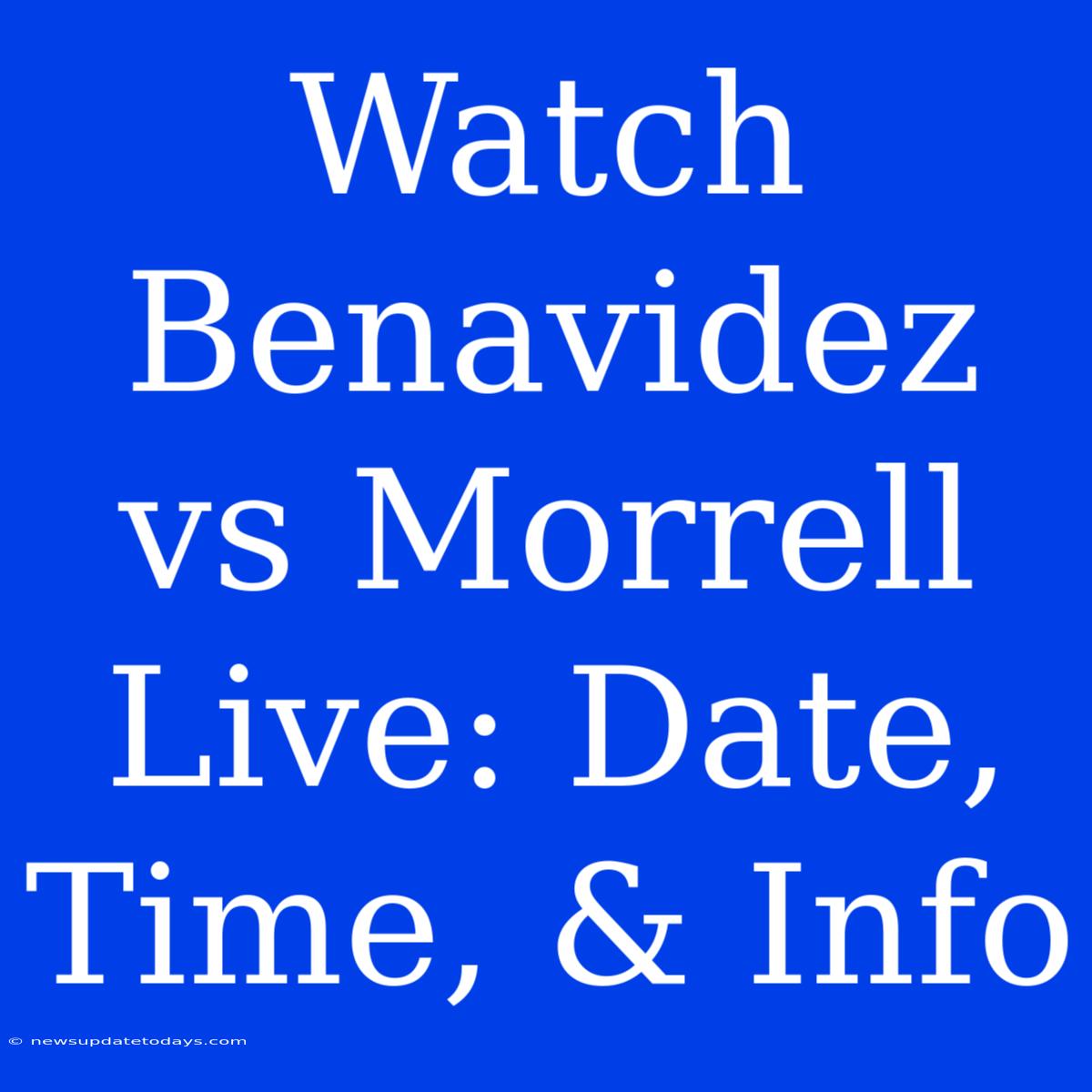 Watch Benavidez Vs Morrell Live: Date, Time, & Info