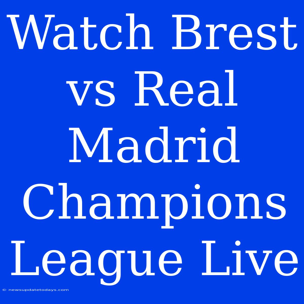 Watch Brest Vs Real Madrid Champions League Live