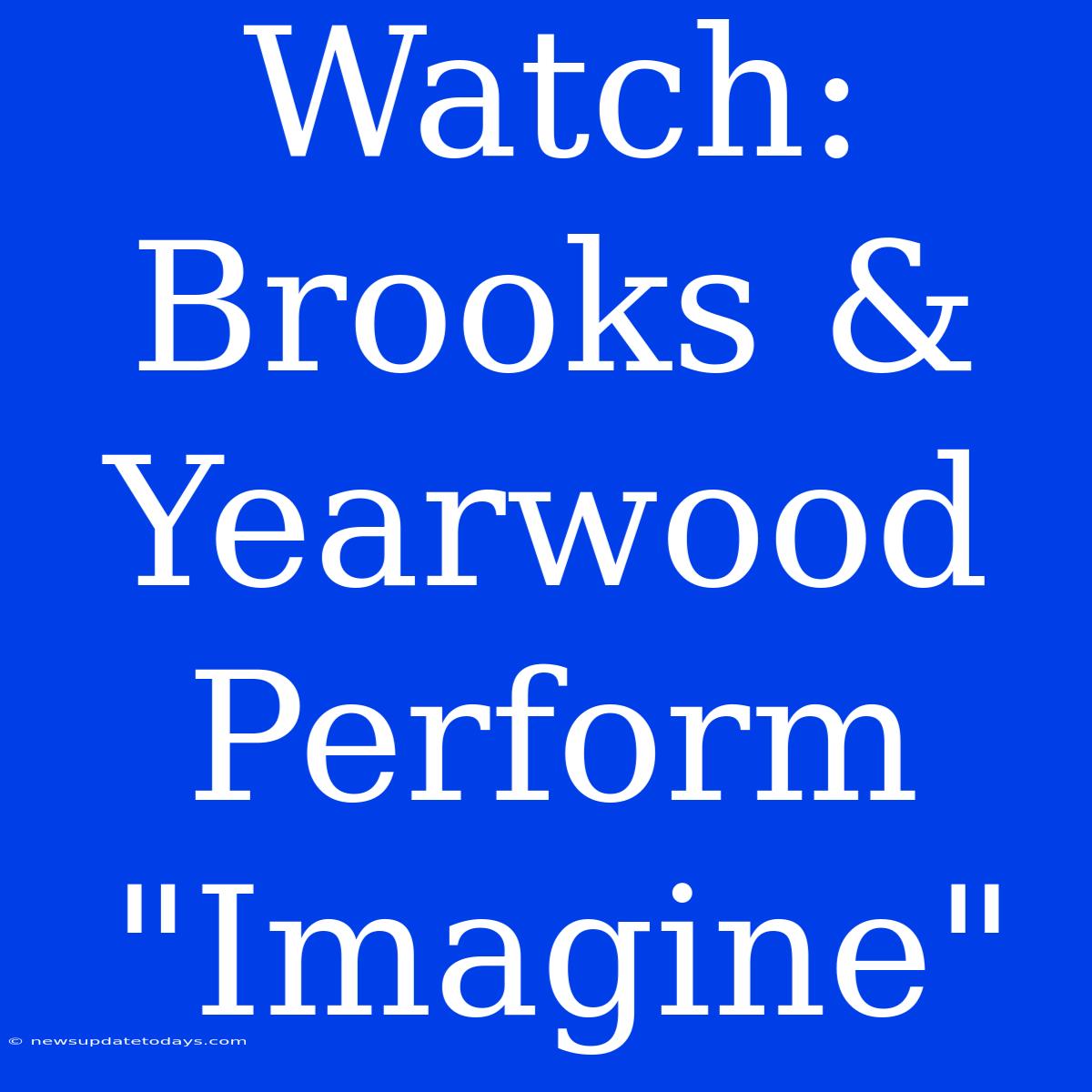 Watch: Brooks & Yearwood Perform 