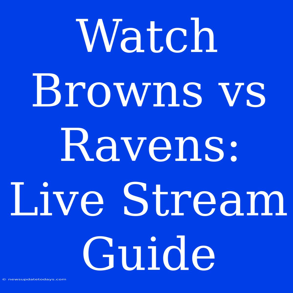 Watch Browns Vs Ravens: Live Stream Guide