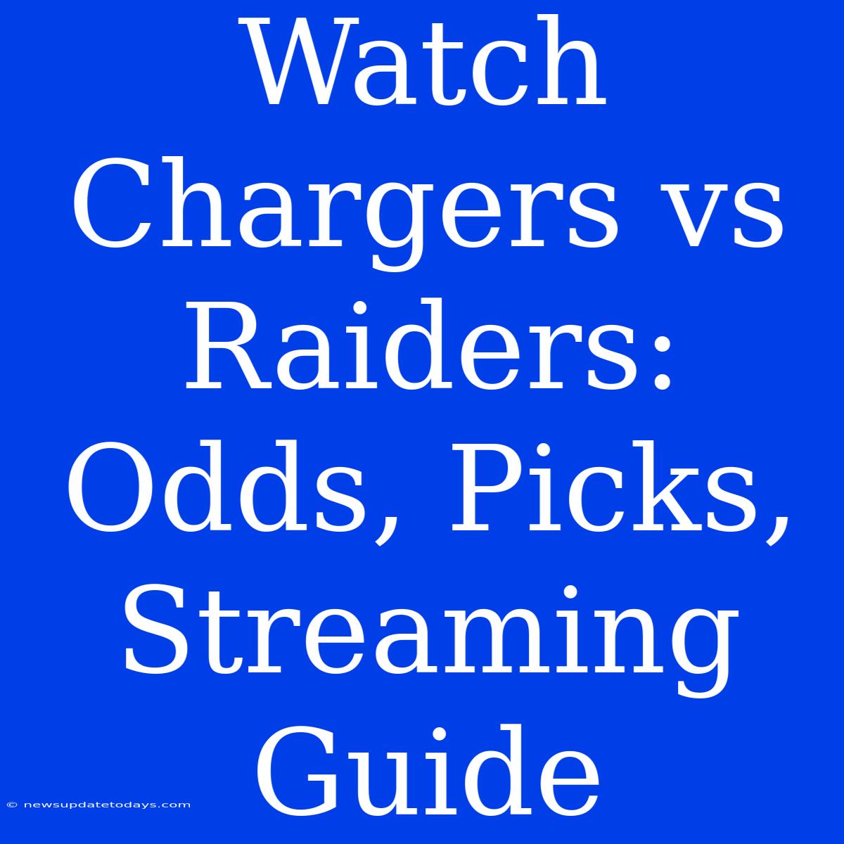 Watch Chargers Vs Raiders: Odds, Picks, Streaming Guide