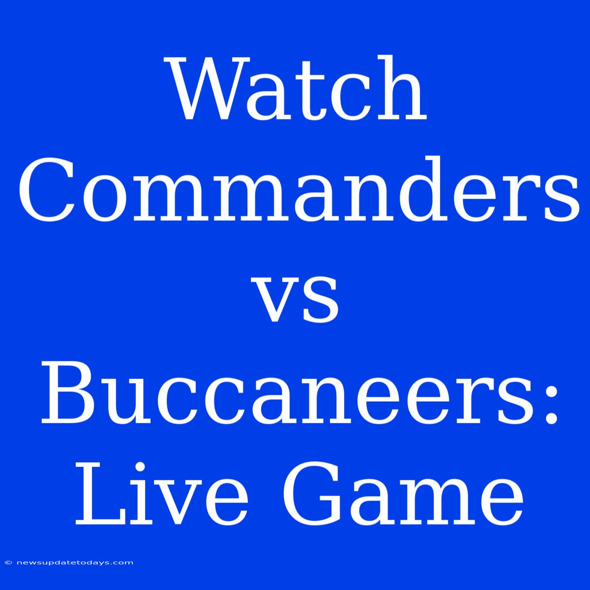 Watch Commanders Vs Buccaneers: Live Game