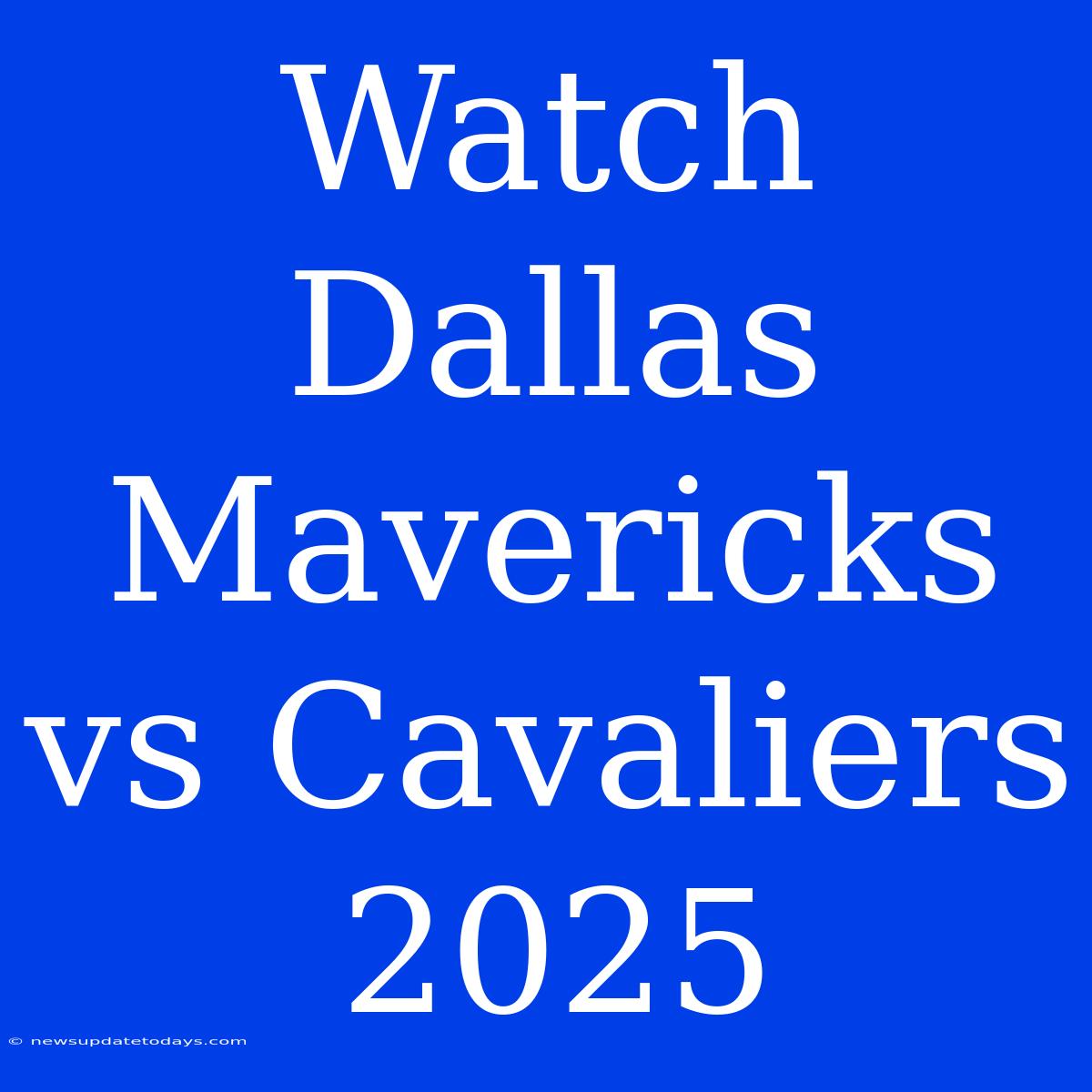 Watch Dallas Mavericks Vs Cavaliers 2025