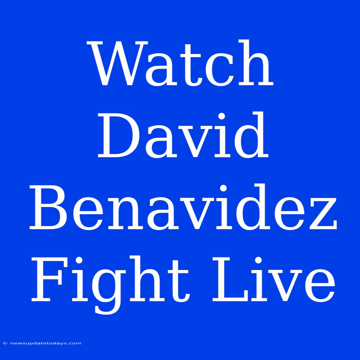 Watch David Benavidez Fight Live