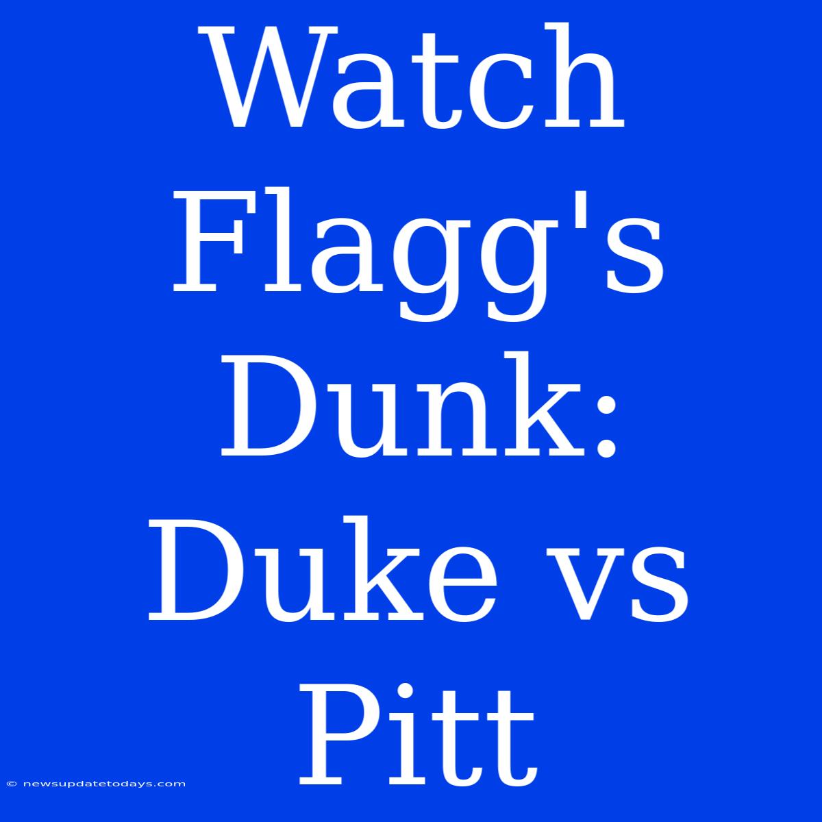 Watch Flagg's Dunk: Duke Vs Pitt