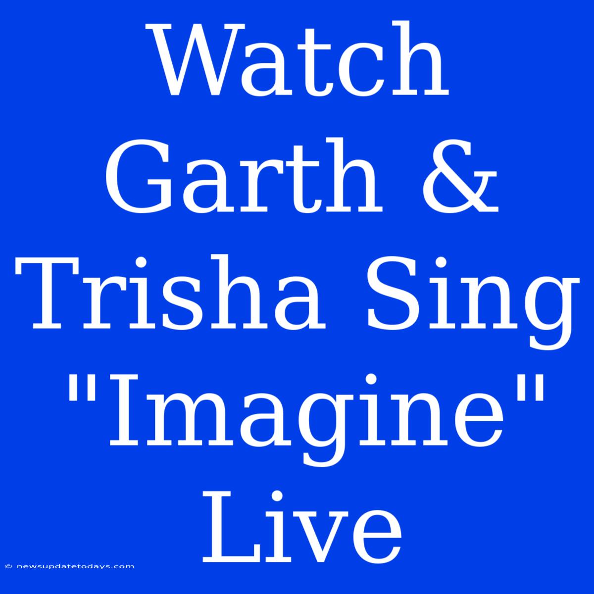 Watch Garth & Trisha Sing 