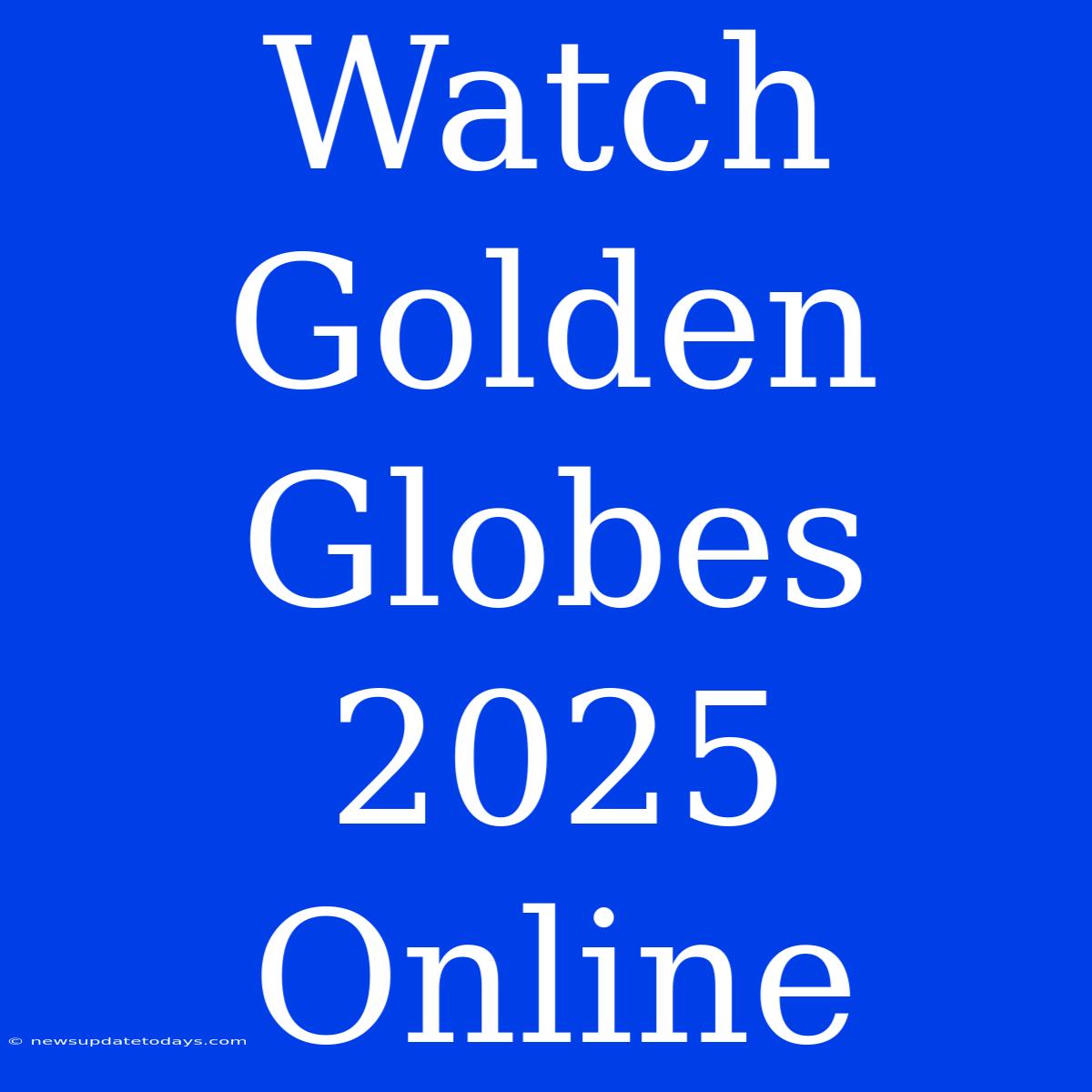 Watch Golden Globes 2025 Online