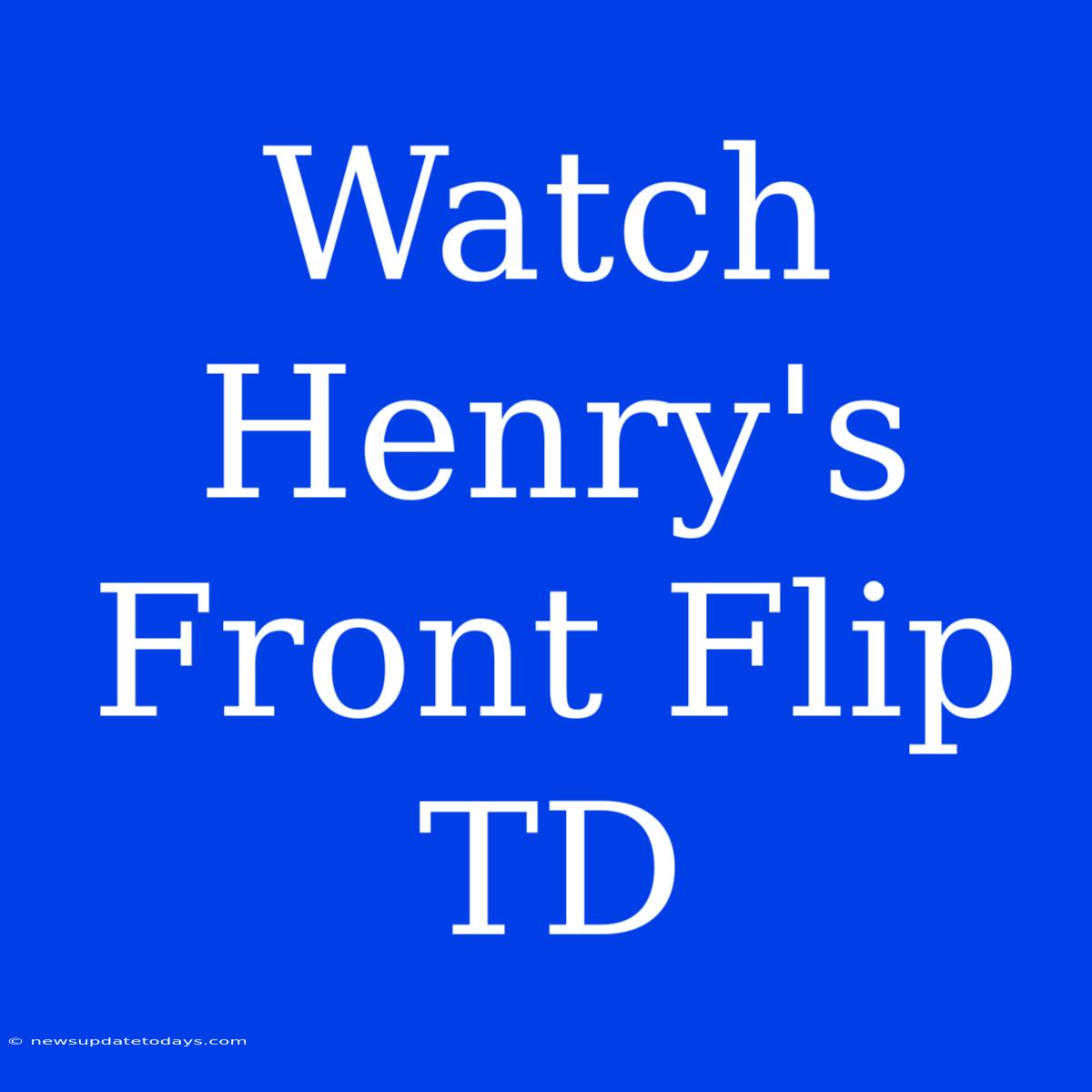 Watch Henry's Front Flip TD