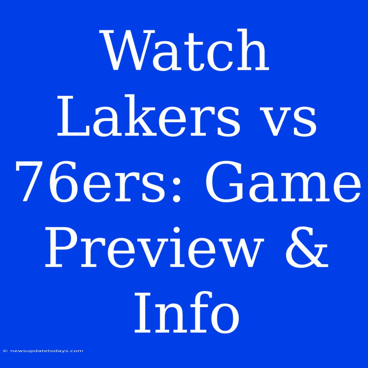 Watch Lakers Vs 76ers: Game Preview & Info