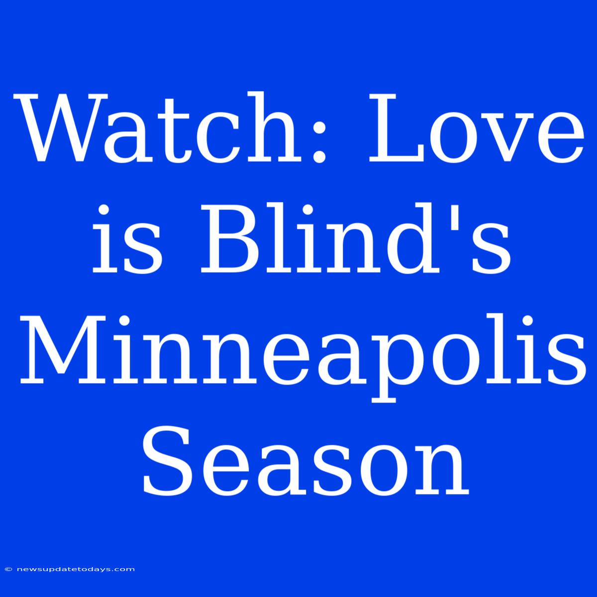 Watch: Love Is Blind's Minneapolis Season