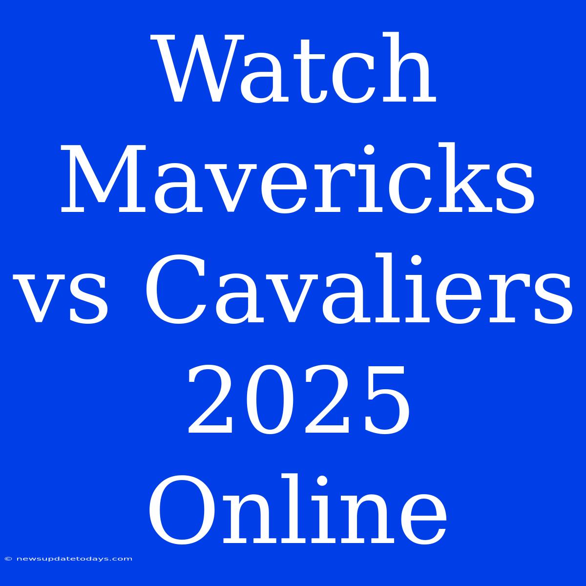 Watch Mavericks Vs Cavaliers 2025 Online