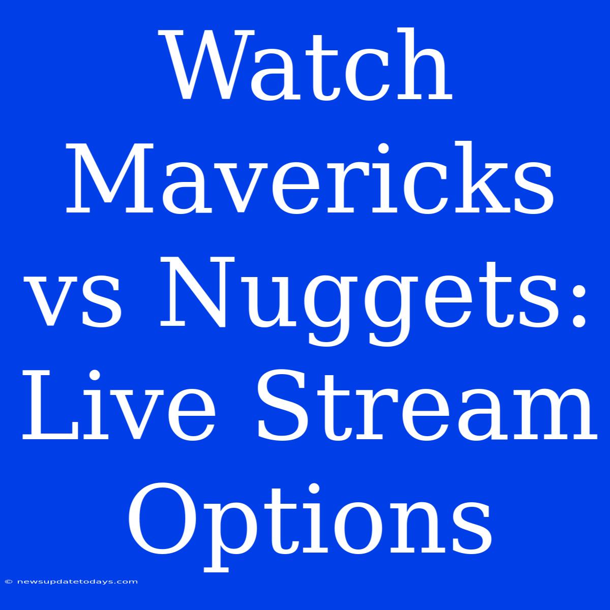 Watch Mavericks Vs Nuggets: Live Stream Options