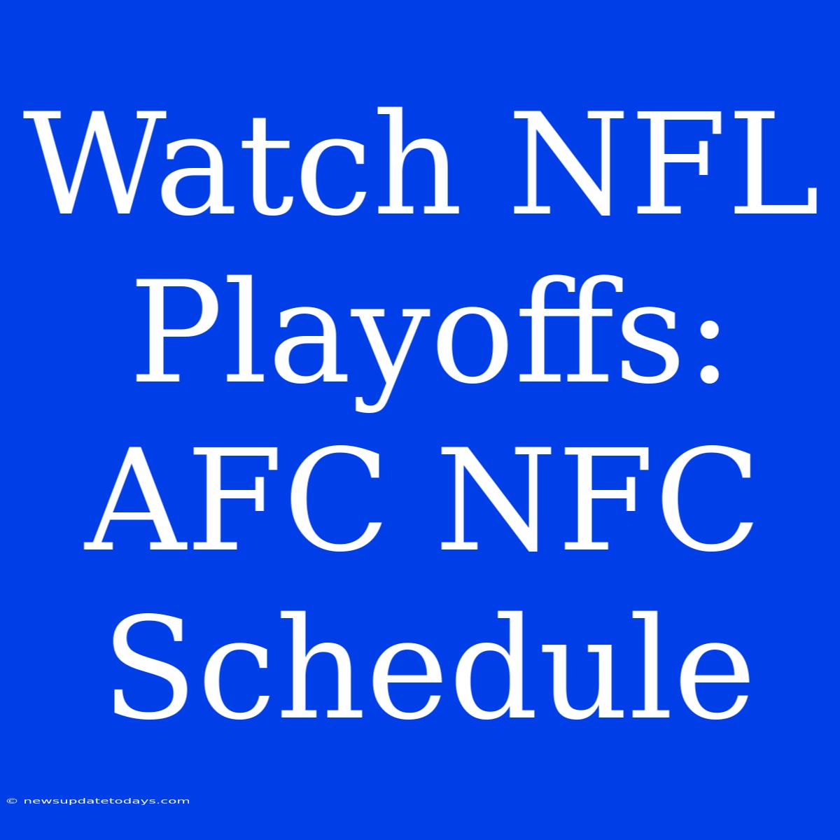 Watch NFL Playoffs: AFC NFC Schedule