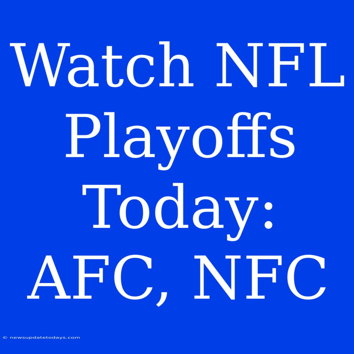 Watch NFL Playoffs Today: AFC, NFC